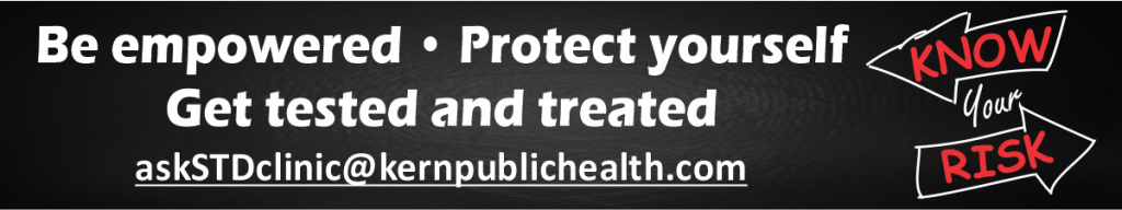 Be empowered, protect yourself, get tested and treated. Askstdclinic@kernpublichealth.com