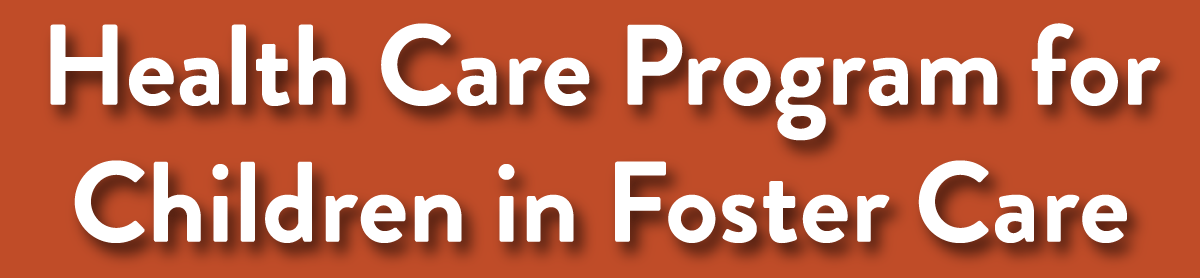 Health Care Program for Children in Foster Care